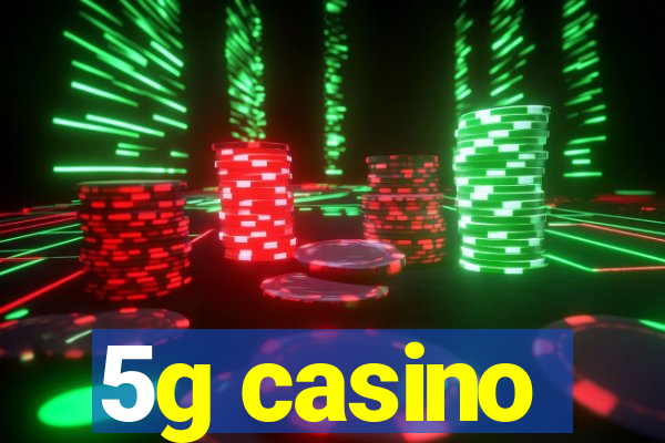 5g casino